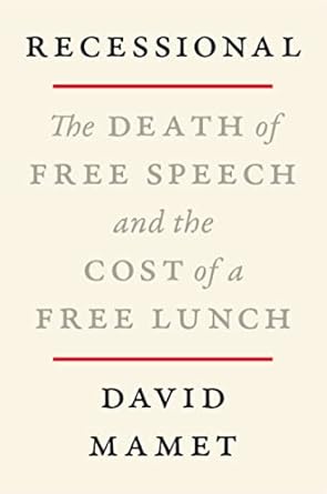 recessional the death of free speech and the cost of a free lunch 1st edition david mamet 006315899x,