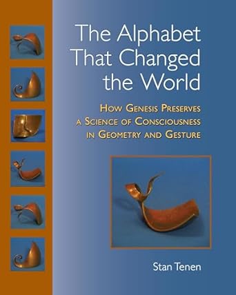 the alphabet that changed the world how genesis preserves a science of consciousness in geometry and gesture