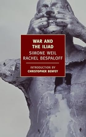 war and the iliad 1st edition simone weil ,rachel bespaloff ,mary mccarthy ,christopher benfey 1590171454,