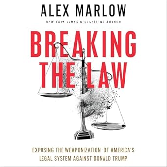 breaking the law exposing the weaponization of americas legal system against donald trump 1st edition alex
