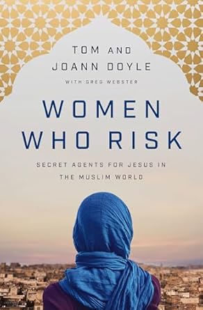women who risk secret agents for jesus in the muslim world 1st edition tom doyle ,joann doyle ,greg webster