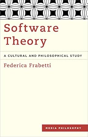 software theory a cultural and philosophical study 1st edition federica frabetti 178348196x, 978-1783481965