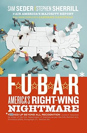 f u b a r americas right wing nightmare 1st edition sam seder ,stephen sherrill 0060846712, 978-0060846718