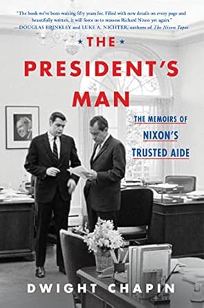 the presidents man the memoirs of nixons trusted aide 1st edition dwight chapin 0063074729, 978-0063074729