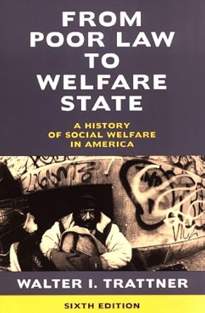from poor law to welfare state a history of social welfare in america 1st edition walter i trattner