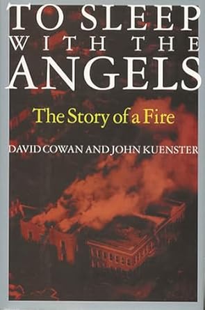 to sleep with the angels the story of a fire 1st edition david cowan ,john kuenster 156663217x, 978-1566632171