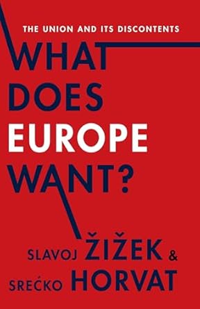 what does europe want the union and its discontents 1st edition slavoj zizek ,srecko horvat 0231171072,