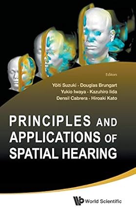 principles and applications of spatial hearing 1st edition yoiti suzuki ,douglas brungart ,kazuhiro iida