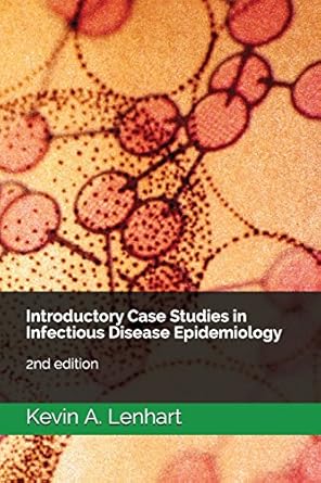 introductory case studies in infectious disease epidemiology 1st edition kevin a lenhart 1717803369,