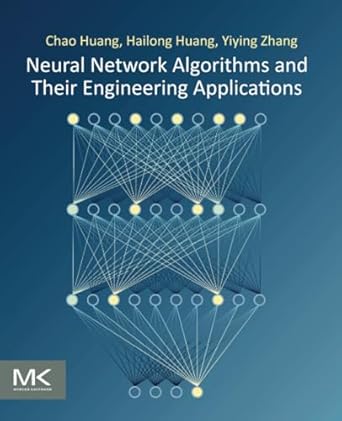 neural network algorithms and their engineering applications 1st edition chao huang ph d ,hailong huang ph d