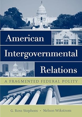 american intergovernmental relations a fragmented federal polity 1st edition g ross stephens ,nelson wikstrom