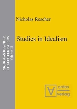 nicholas rescher collected papers studies in idealism 1st edition nicholas rescher 3937202803, 978-3937202808