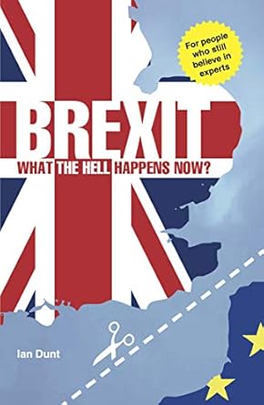 brexit what the hell happens now your quick guide 1st edition ian dunt 0995497850, 978-0995497856