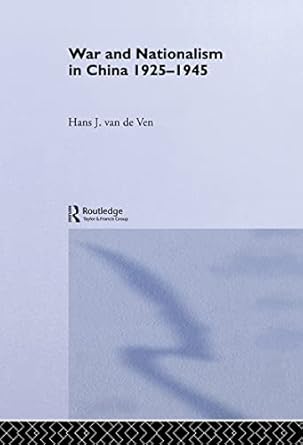 war and nationalism in china 1925 1945 1st edition hans van de ven 0415145716, 978-0415145718