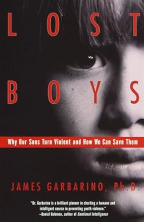 lost boys why our sons turn violent and how we can save them 1st edition james garbarino 0385499329,