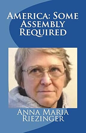 america some assembly required 1st edition anna maria riezinger ,david e robinson 1984292366, 978-1984292360