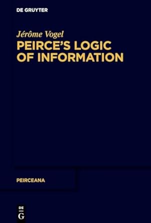 peirces logic of information 1st edition jerome vogel 3110799057, 978-3110799057