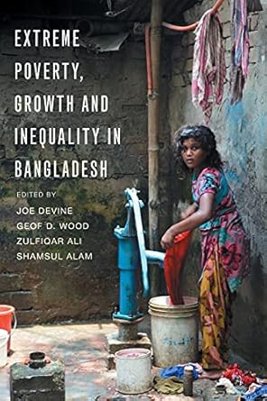extreme poverty growth and inequality in bangladesh 1st edition joe devine ,geof d wood ,zulfiqar ali