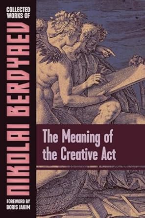 the meaning of the creative act 1st edition nikolai berdyaev ,donald a lowrie ,boris jakim 1597312622,