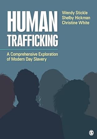 human trafficking a comprehensive exploration of modern day slavery 1st edition wendy stickle ,shelby nichole