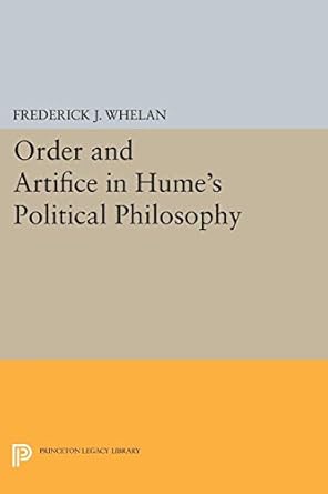 order and artifice in humes political philosophy 1st edition frederick j whelan 0691611734, 978-0691611730