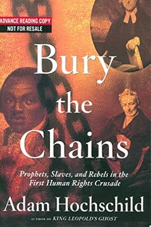 bury the chains prophets and rebels in the fight to free an empires slaves 1st edition adam hochschild