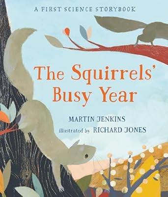 the squirrels busy year a first science storybook 1st edition martin jenkins ,richard jones 0763696005,