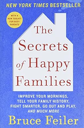 the secrets of happy families improve your mornings tell your family history fight smarter go out and play