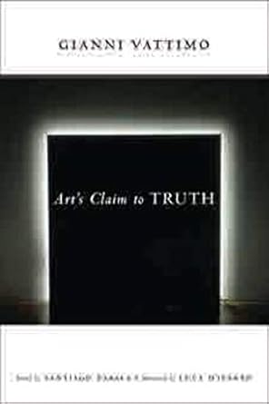 arts claim to truth 1st edition gianni vattimo ,santiago zabala ,luca d'isanto 0231138512, 978-0231138512