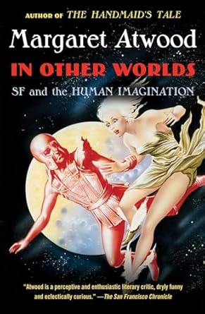 in other worlds sf and the human imagination 1st edition margaret atwood 0307741761, 978-0307741769