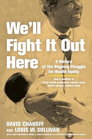 well fight it out here a history of the ongoing struggle for health equity 1st edition david chanoff ,louis w