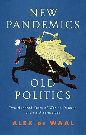 new pandemics old politics two hundred years of war on disease and its alternatives 1st edition alex de waal