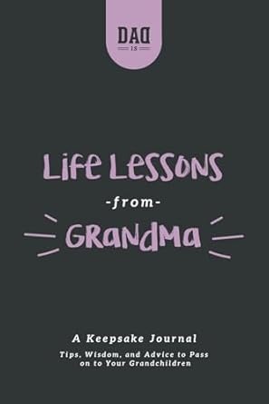 life lessons from grandma a keepsake journal tips wisdom and advice to pass down to your grandchildren 1st