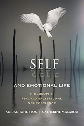 self and emotional life philosophy psychoanalysis and neuroscience 1st edition adrian johnston ,catherine