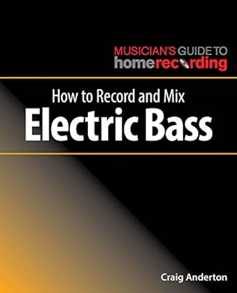 how to record and mix electric bass 1st edition craig anderton 1540024903, 978-1540024909