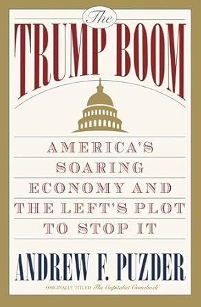 the trump boom americas soaring economy and the lefts plot to stop it 1st edition andrew puzder 1478975415,