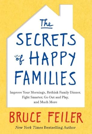 the secrets of happy families improve your mornings rethink family dinner fight smarter go out and play and