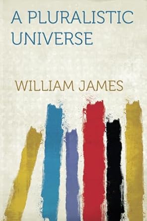 a pluralistic universe 1st edition william james 1318721504, 978-1318721504