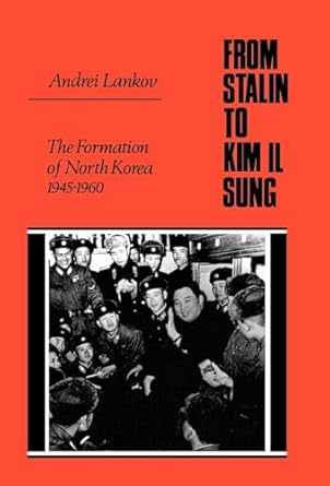 from stalin to kim il sung the formation of north korea 1945 1960 1st edition andrei lankov 0813531179,