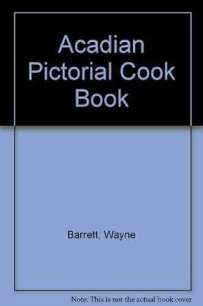 acadian pictorial cookbook 1st edition wayne barrett 0921054629, 978-0921054627