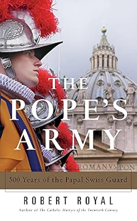 the popes army 500 years of the papal swiss guard 1st edition robert royal 0824520580, 978-0824520588