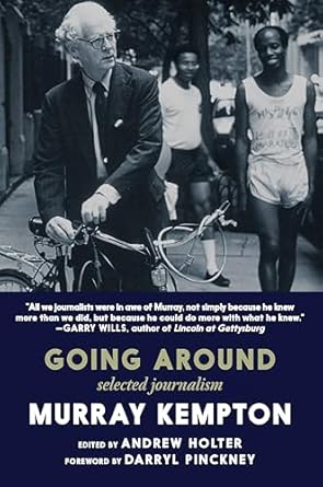 going around selected journalism 1st edition murray kempton ,andrew holter ,darryl pinckney 1644214512,