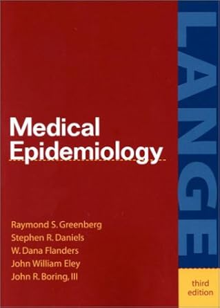 medical epidemiology 1st edition raymond s greenberg ,stephen r daniels ,w dana flanders ,john william eley