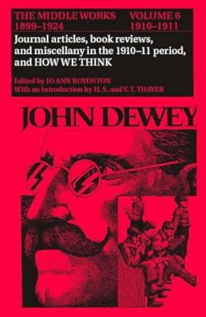 the middle works of john dewey volume 6 1899 1924 journal articles book reviews miscellany in the 1910 1911