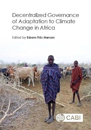 decentralized governance of adaptation to climate change in africa 1st edition esbern friis hansen