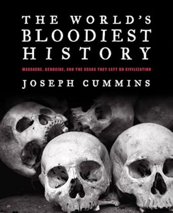 the worlds bloodiest history massacre genocide and the scars they left on civilization 1st edition joseph