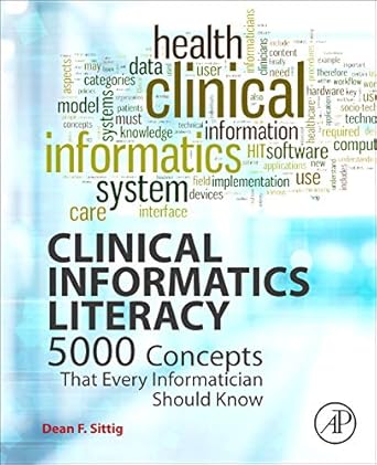 clinical informatics literacy 5000 concepts that every informatician should know 1st edition dean f sittig