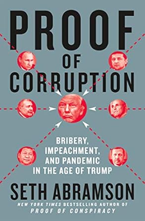 proof of corruption bribery impeachment and pandemic in the age of trump 1st edition seth abramson