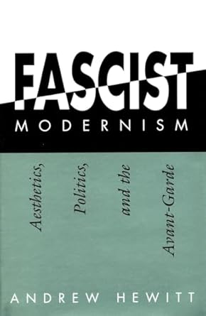 fascist modernism aesthetics politics and the avant garde 1st edition andrew hewitt 0804721173, 978-0804721172