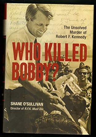 who killed bobby the unsolved murder of robert f kennedy 1st edition shane o'sullivan 1402754442,